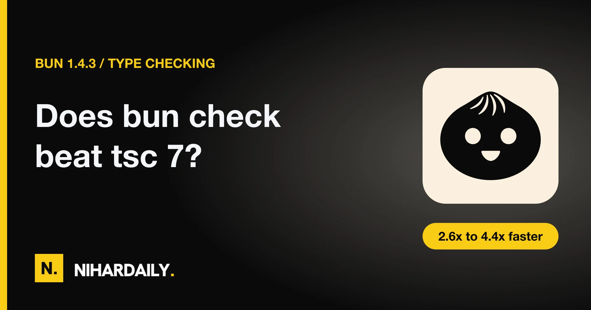 Bun logo with the text Does bun check beat tsc 7 and the range 2.6x to 4.4x faster