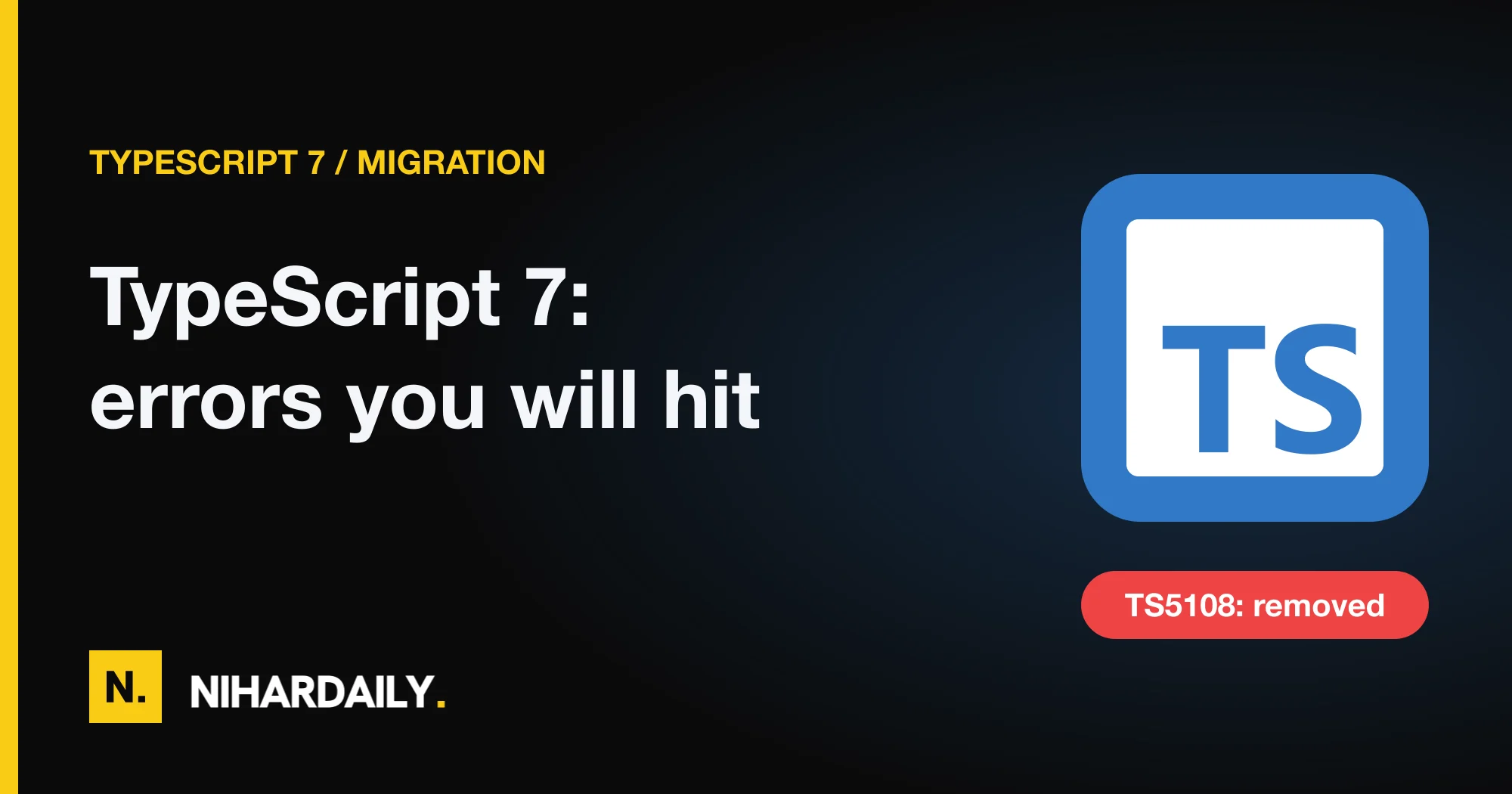 TypeScript logo with the text TypeScript 7 errors you will hit and the error code TS5108 removed
